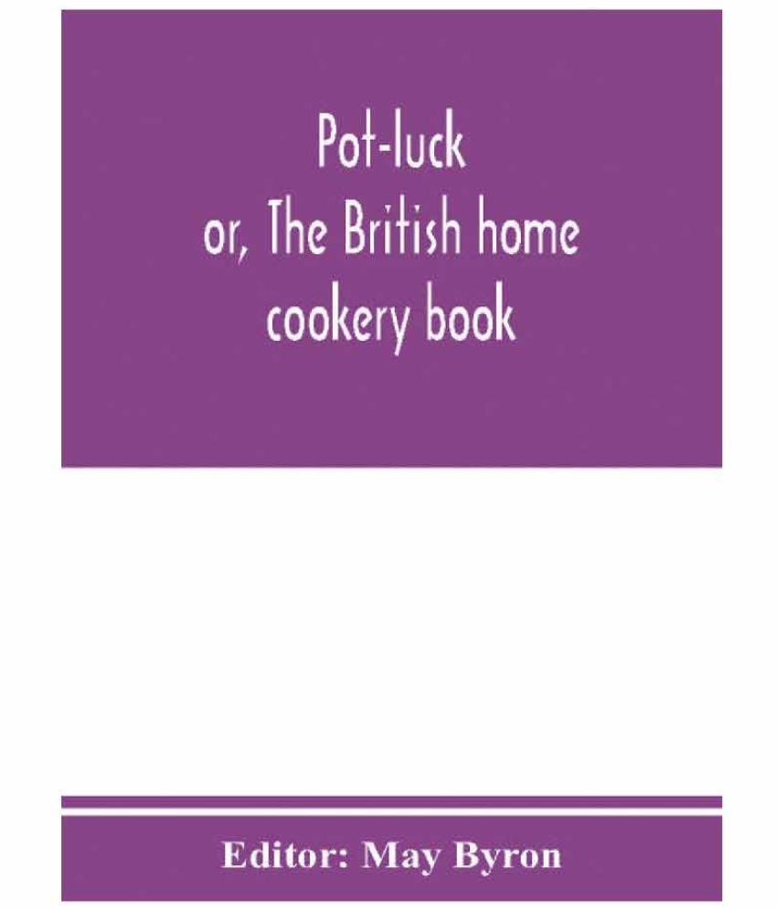 Potluck ; or, The British home cookery book; over a thousand recipes