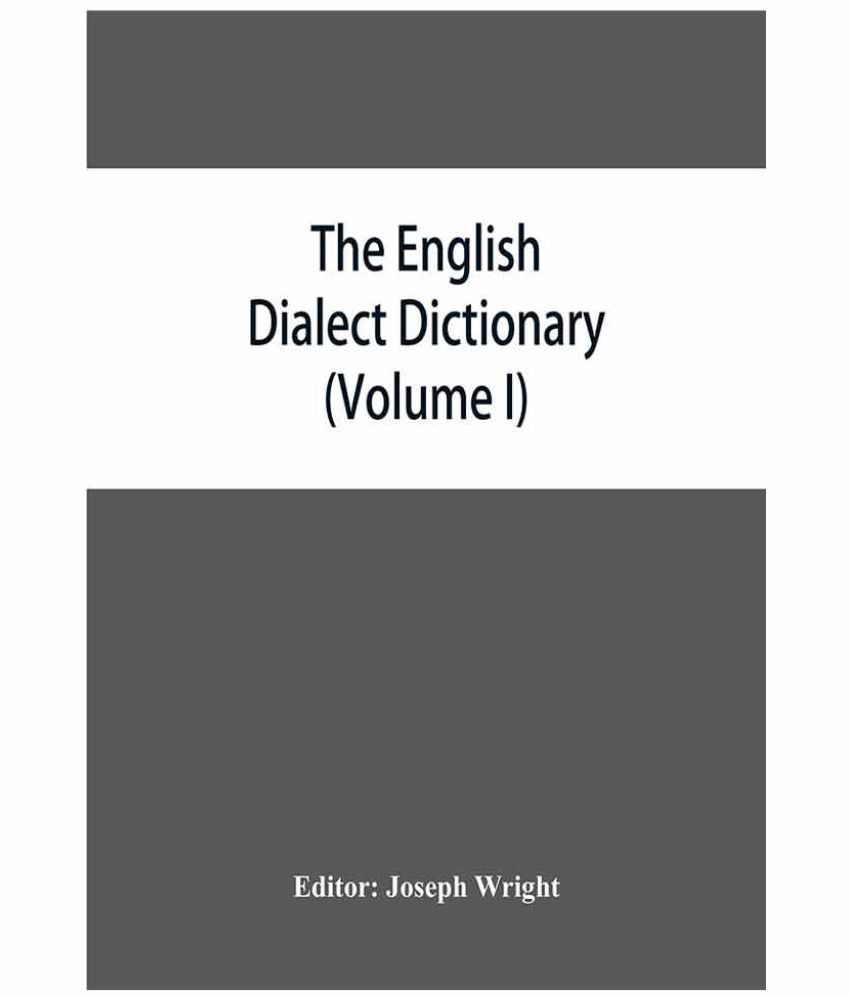 The English dialect dictionary, being the complete vocabulary of all