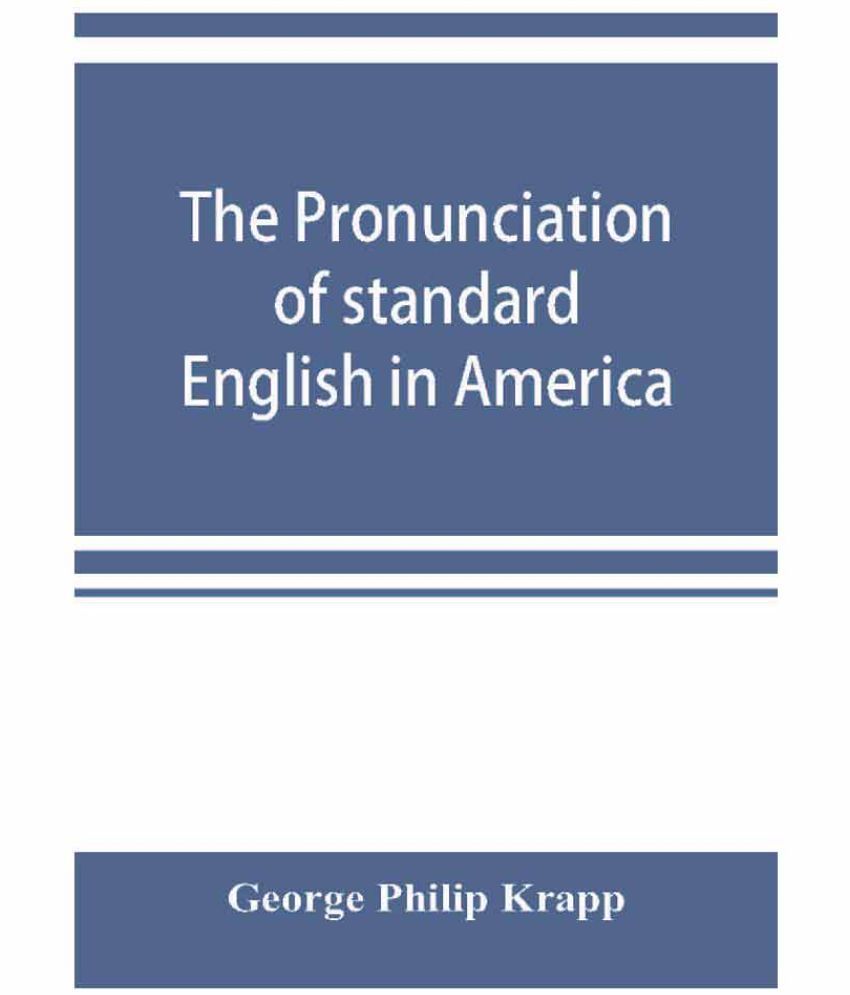 The pronunciation of standard English in America Buy The pronunciation