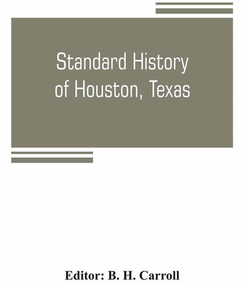 Standard history of Houston, Texas from a study of the original