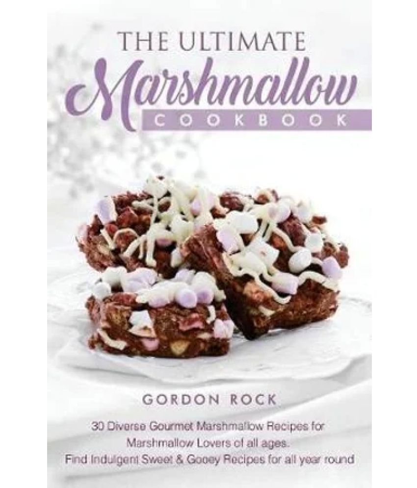 The Ultimate Marshmallow Cookbook 30 Diverse Gourmet Marshmallow