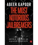 THE MOST NOTORIOUS JAILBREAKERS: Untold Stories of Escaped Convicts