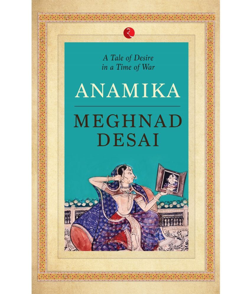     			ANAMIKA: A Tale of Desire in a Time of War