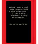 Ancient Account of India and China by Two Mohammedan Travellers 9th century A.D. - (Silsilat Al Tawarikh)  Translated from Arabic by Renaudot Eusebiu