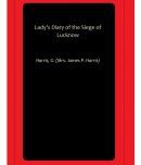 Lady's Diary of the Siege of Lucknow