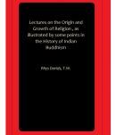 Lectures on the Origin and Growth of Religion , as illustrated by some points in the History of Indian Buddhism