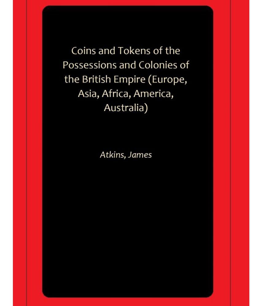     			Coins and Tokens of the Possessions and Colonies of the British Empire (Europe, Asia, Africa, America, Australia)