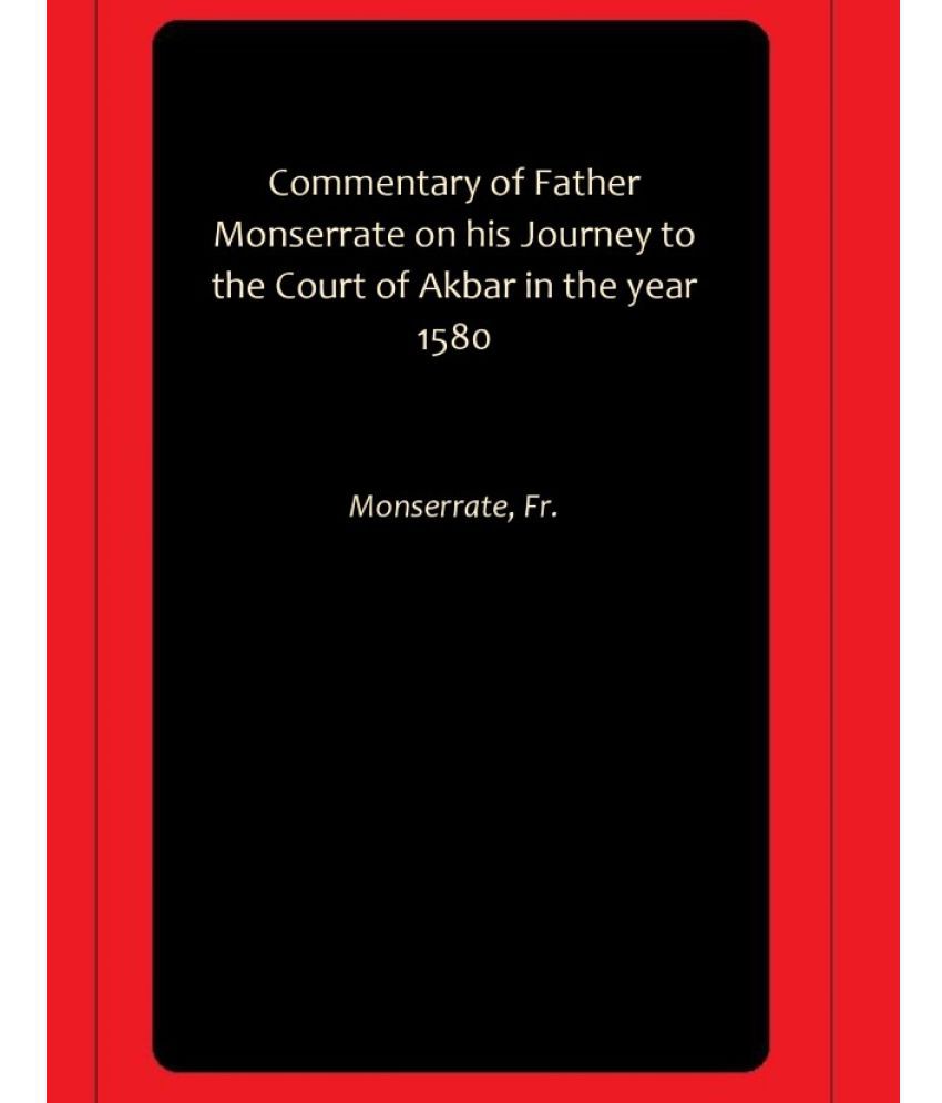     			Commentary of Father Monserrate on his Journey to the Court of Akbar in the year 1580