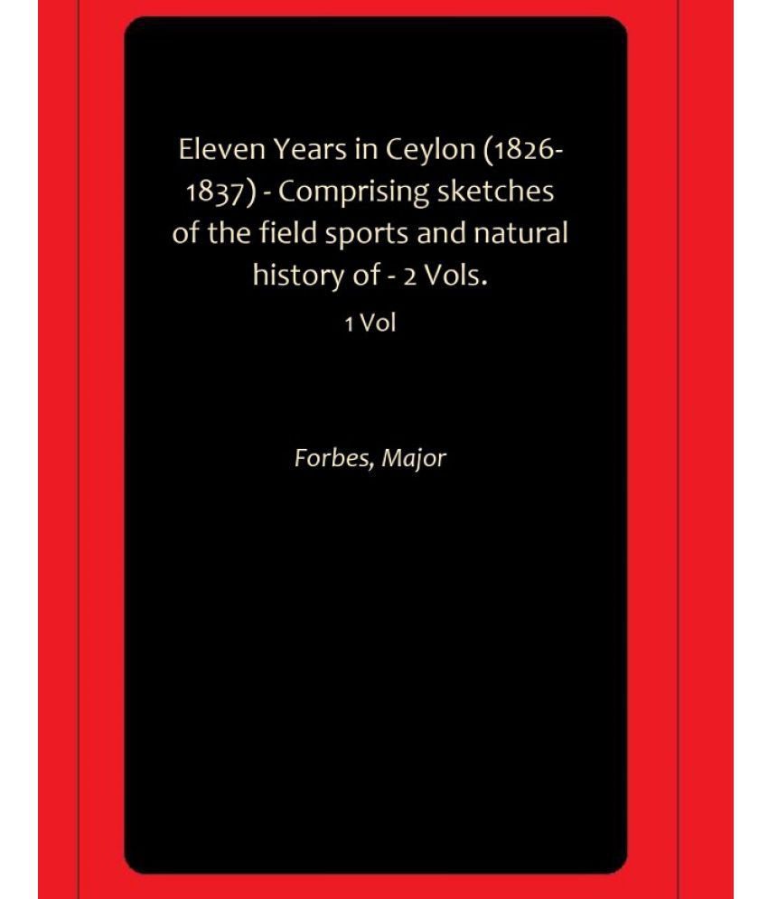     			Eleven Years in Ceylon (1826-1837) - Comprising sketches of the field sports and natural history of - 2 Vols.