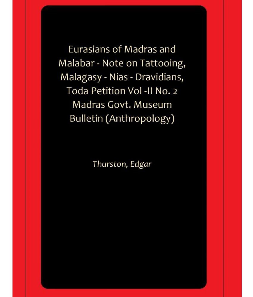     			Eurasians of Madras and Malabar - Note on Tattooing, Malagasy - Nias - Dravidians, Toda Petition Vol -II No. 2 Madras Govt. Museum Bulletin (Anthropology)