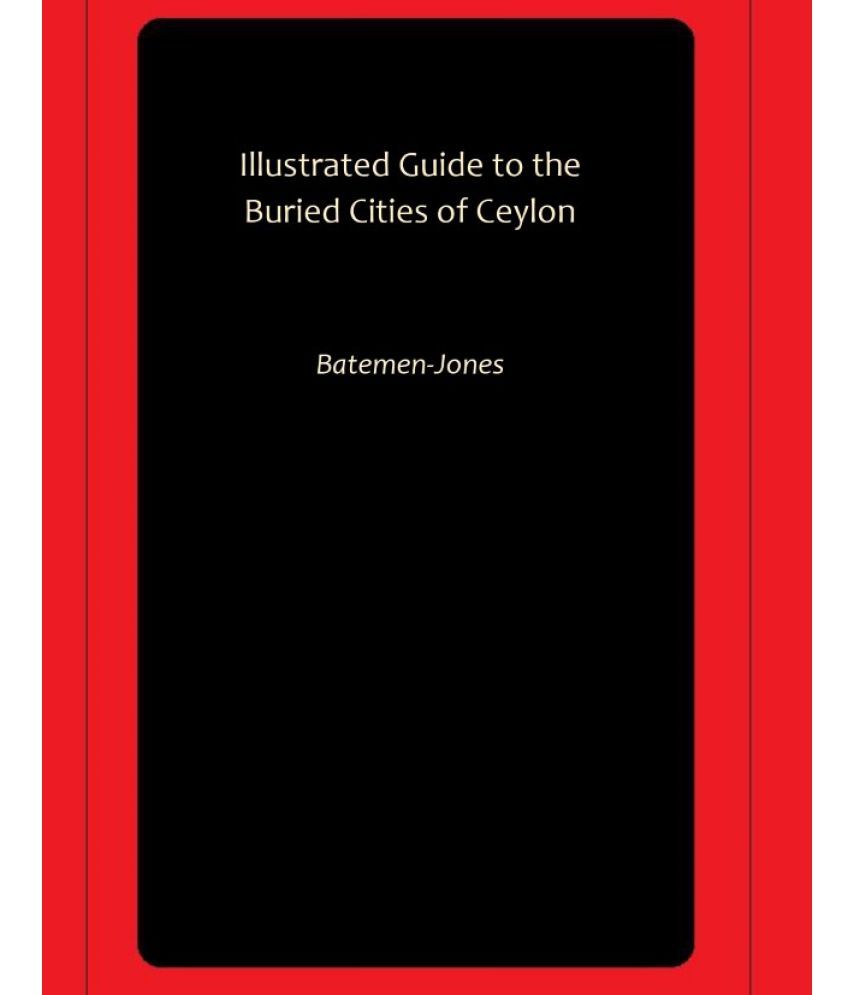     			Illustrated Guide to the Buried Cities of Ceylon