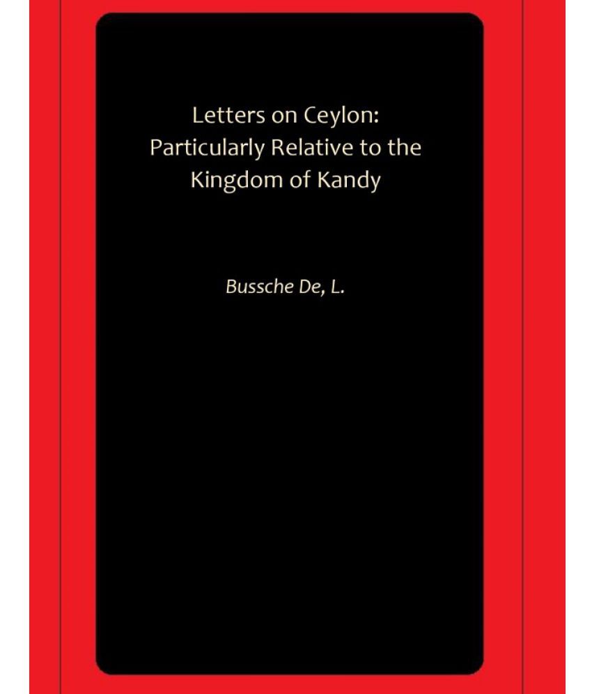    			Letters on Ceylon: Particularly Relative to the Kingdom of Kandy