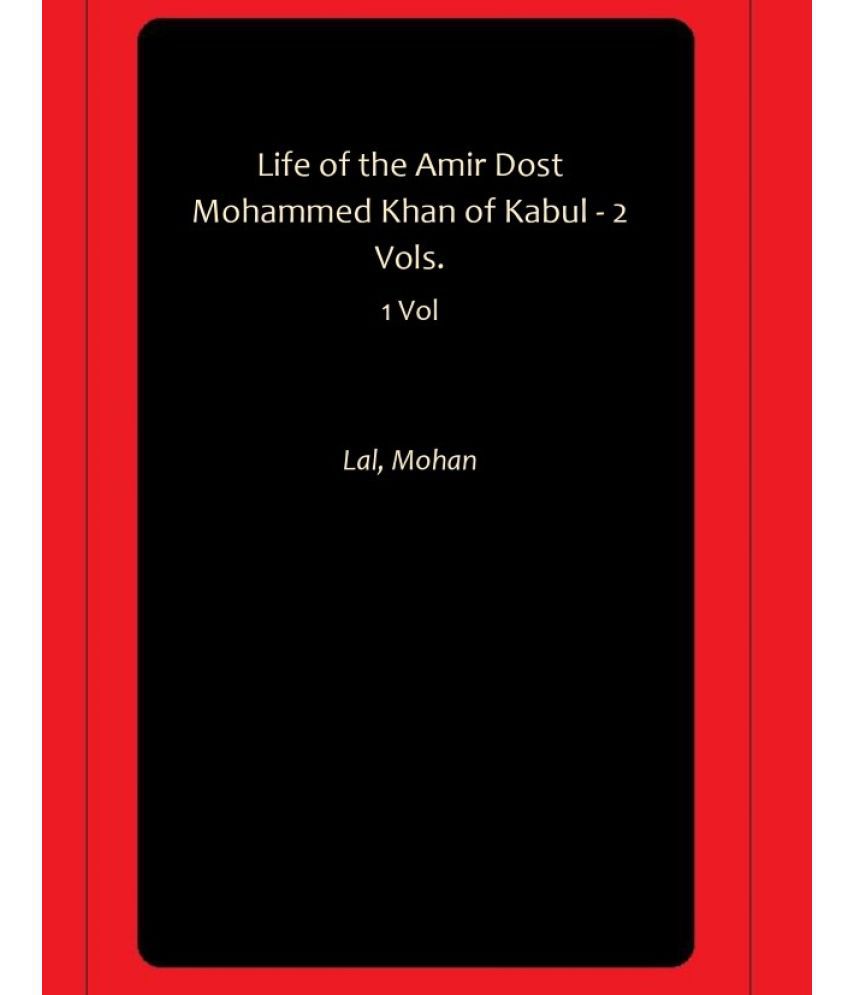     			Life of the Amir Dost Mohammed Khan of Kabul - 2 Vols.