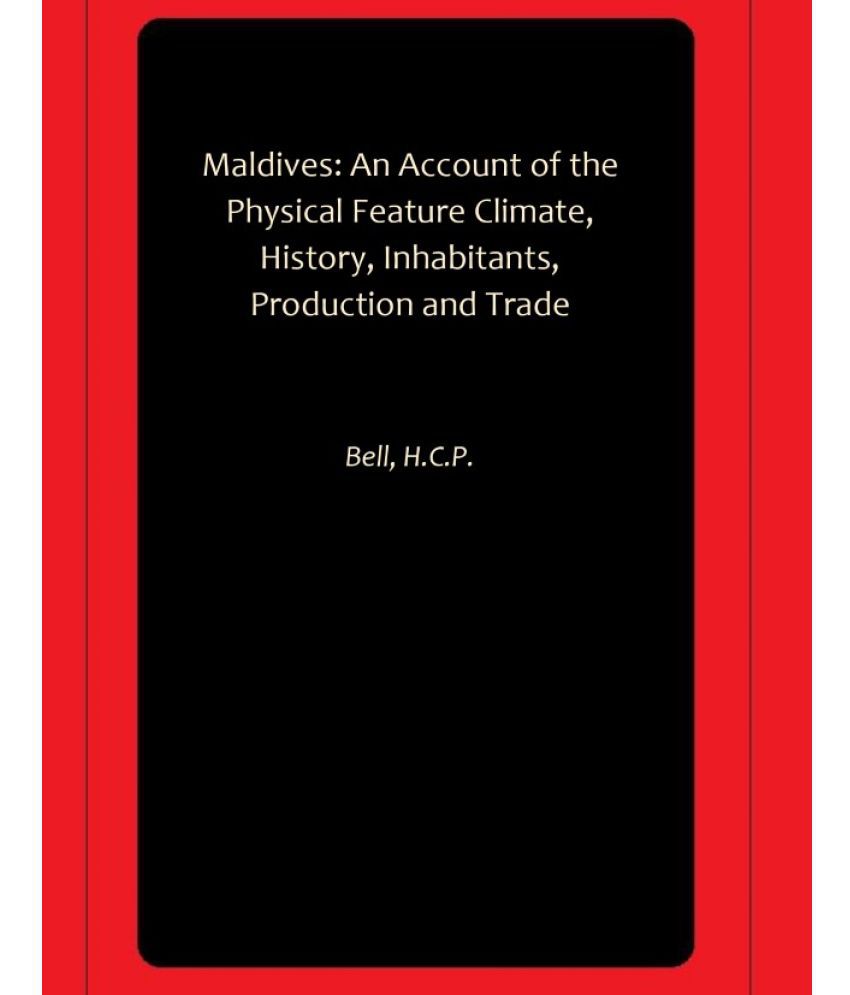     			Maldives: An Account of the Physical Feature Climate, History, Inhabitants, Production and Trade
