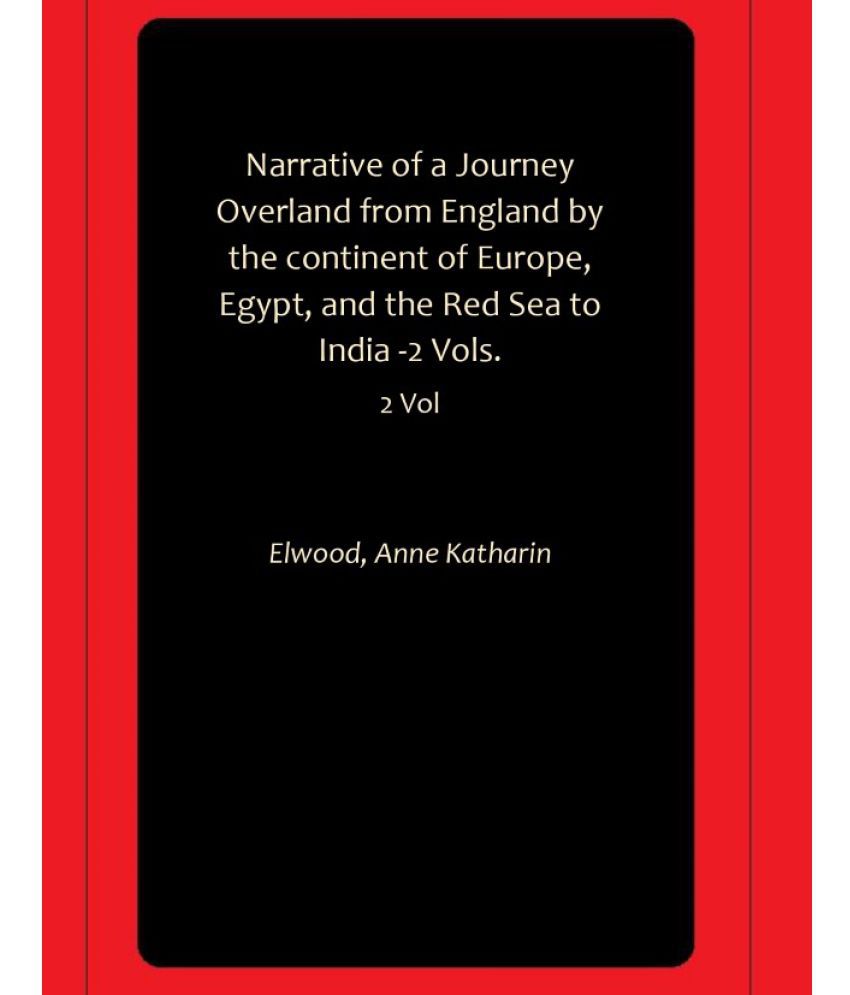     			Narrative of a Journey Overland from England by the continent of Europe, Egypt, and the Red Sea to India -2 Vols.
