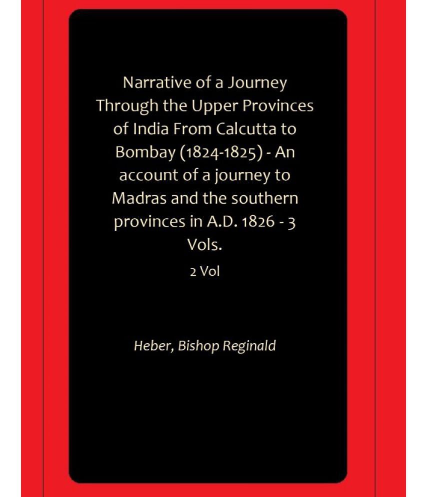     			Narrative of a Journey Through the Upper Provinces of India From Calcutta to Bombay (1824-1825) - An account of a journey to Madras and the southern provinces in A.D. 1826 - 3 Vols.