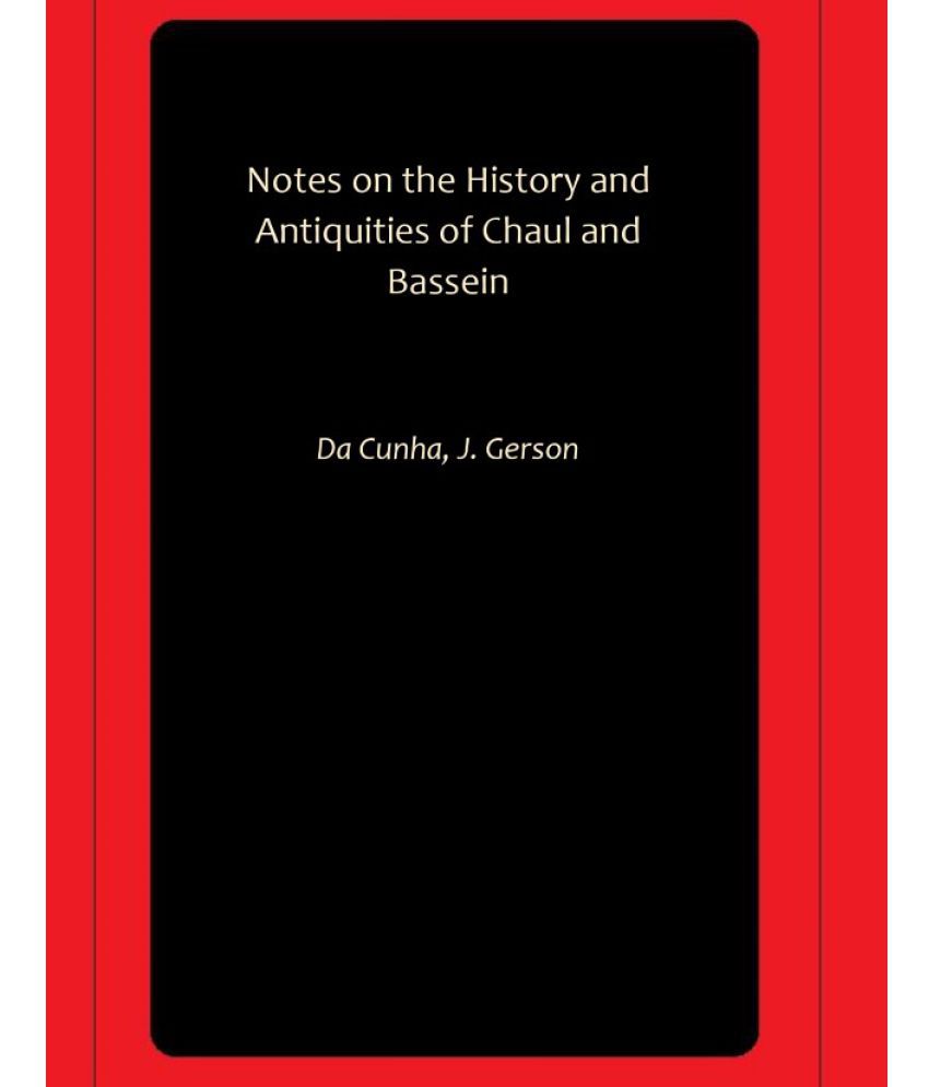     			Notes on the History and Antiquities of Chaul and Bassein