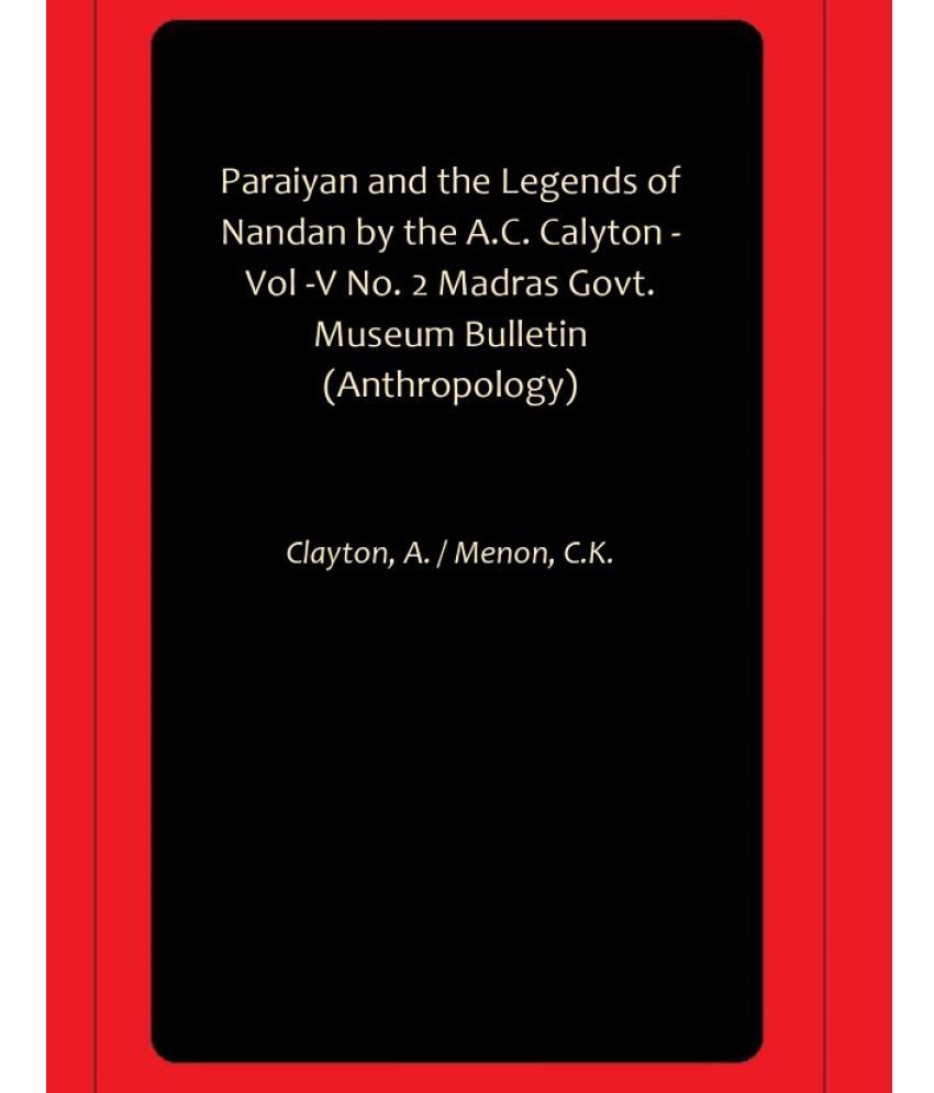     			Paraiyan and the Legends of Nandan by the A.C. Calyton - Vol -V No. 2 Madras Govt. Museum Bulletin (Anthropology)