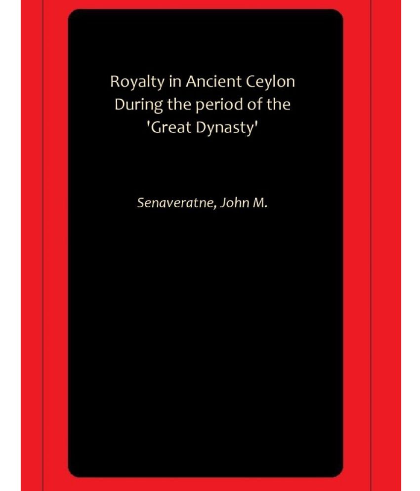     			Royalty in Ancient Ceylon During the period of the 'Great Dynasty'