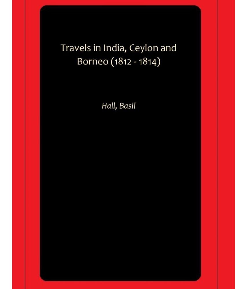     			Travels in India, Ceylon and Borneo (1812 - 1814)