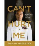 Can't Hurt Me: Master Your Mind And Defy The Odds by David Goggins