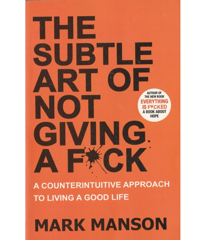     			THE SUIBTLE ART OF NOT GIVING F*CK A COUNTERINTUITIVE APPROACH TO LIVING A GOOD LIFE. BY MARK MANSON. PAPER BACK EDITION.