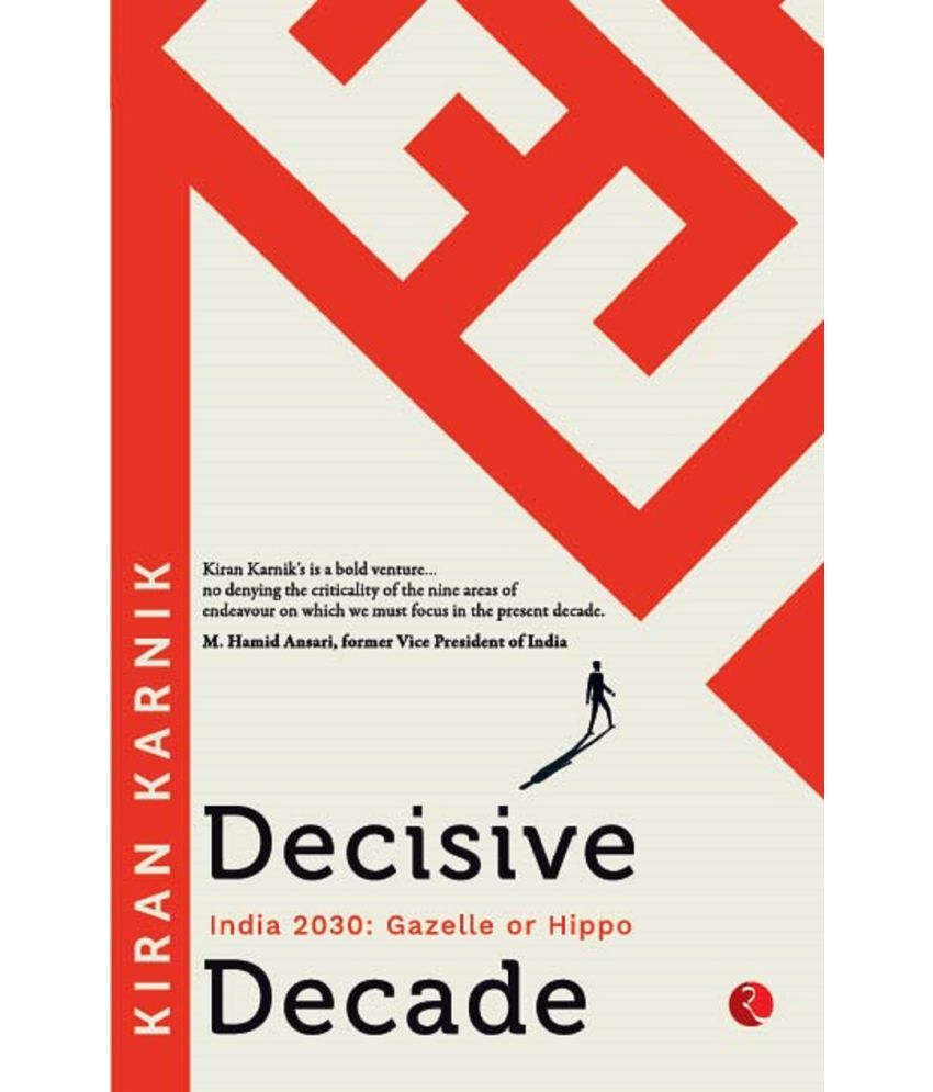     			DECISIVE DECADE - INDIA 2030 : GAZELLE OR HIPPO by Kiran Karnik