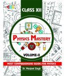 Physics Mastery Volume 2 Class 12, New Edition 2021-2022 By Dr Manjeet Singh, Best Reference Book For Physics NCERT Class 12 And NEET Plus JEE, Concepts Are Explained Properly With Important Questions