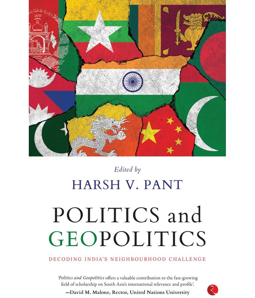     			POLITICS AND GEOPOLITICS: DECODING INDIA’S NEIGHBOURHOOD CHALLENGE