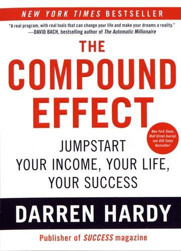     			THE COMPOUND EFFECT  BY -DARREN HARDY.