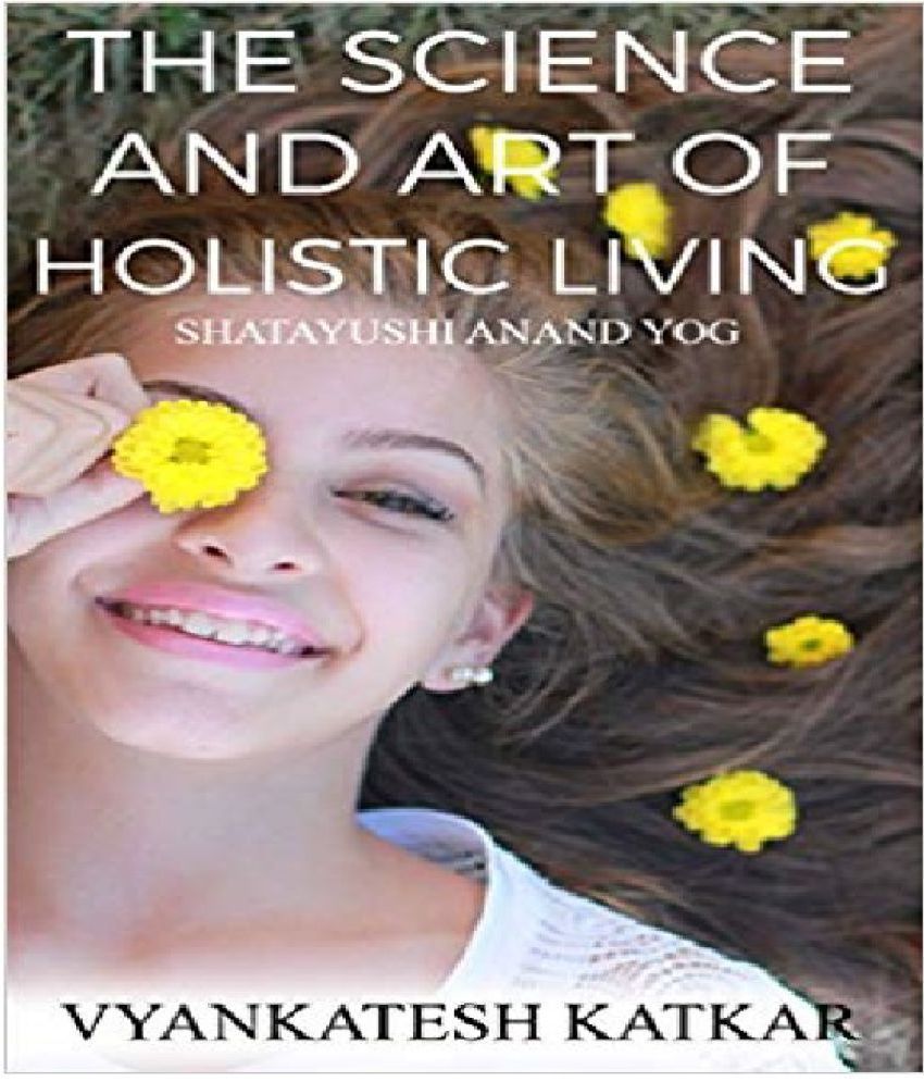     			The Science and Art of Holistic Living