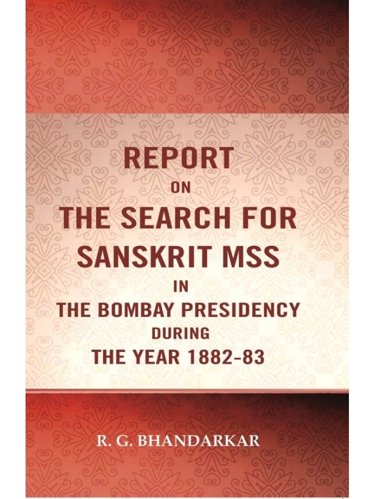     			Report on the search for Sanskrit mss. in the Bombay presidency during the year 1882-83