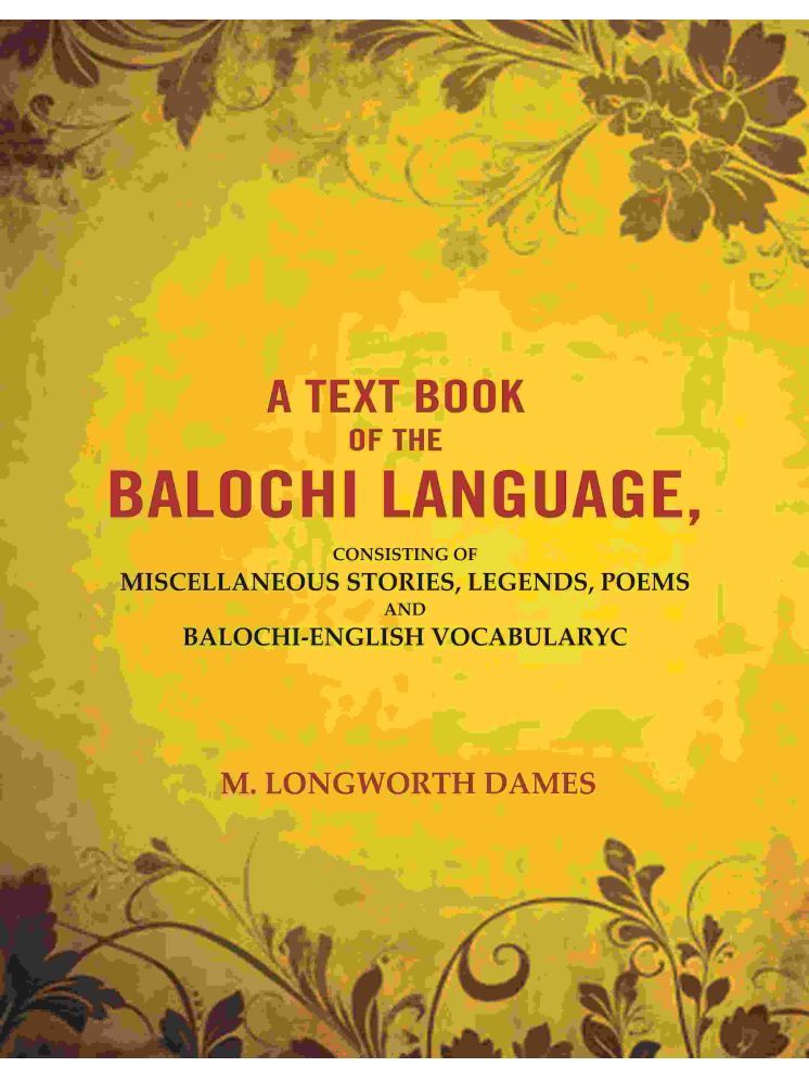     			A Text Book of the Balochi Language,: Consisting of Miscellaneous Stories, Legends, Poems and Balochi-English Vocabularyc [Hardcover]