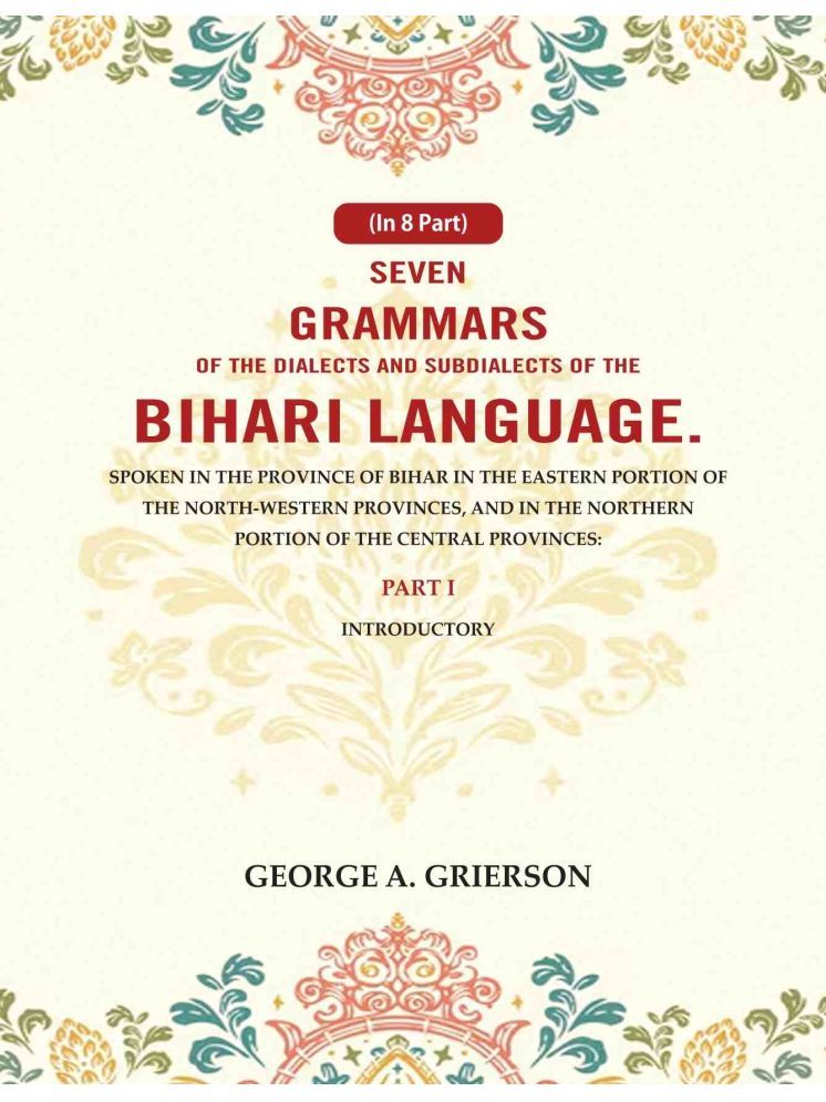     			Seven Grammars of the Dialects and Subdialects of the Bihari Language Spoken in the Province of Bihar in the Eastern Portion of the North-Western 1st