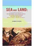 Sea and Land: An Illustrated History of the Wonderful and Curious Things of Nature Existing Before and Since the Deluge Being A Natural History