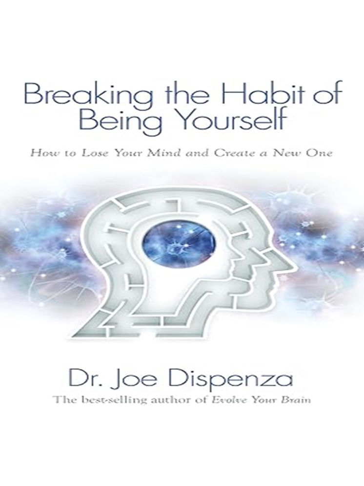     			Breaking the Habit of Being Yourself: How to Lose Your Mind and Create a New One Paperback – 31 March 2012