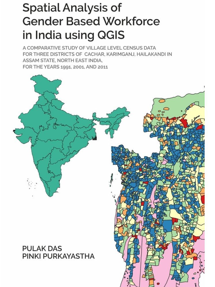     			SPATIAL ANALYSIS OF GENDER BASED WORK FORCE IN INDIA USING QGIS A comparative study of village level census data for three districts of cachar