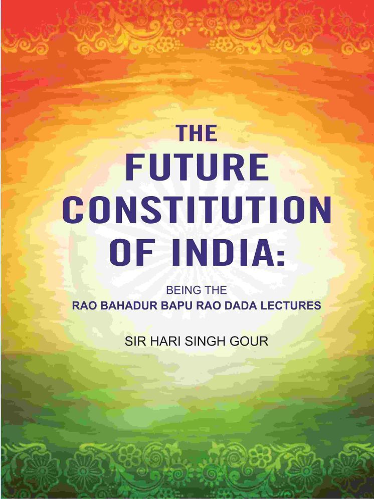     			The Future Constitution of India: Being the Rao Bahadur Bapu Rao Dada Lectures [Hardcover]