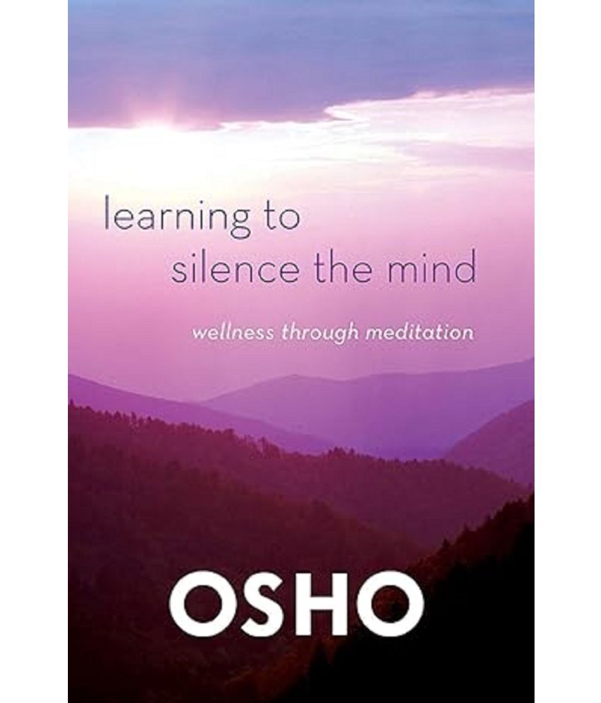     			Learning to Silence the Mind: Wellness Through Meditation [Paperback] Osho Paperback – 3 September 2012