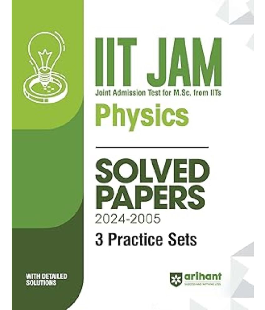     			Arihant IIT JAM 2025 (Joint Admission test for M. Sc. From IITs) - Physics Solved Papers (2024 -2005) and 3 Practice Sets