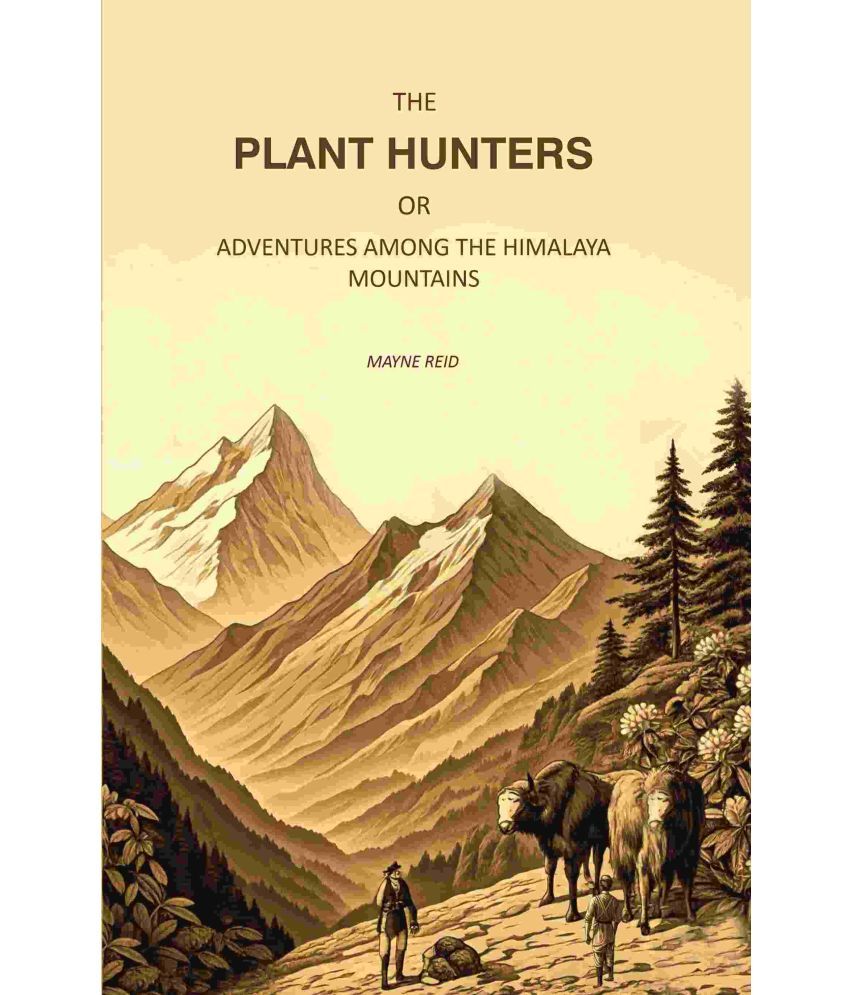     			The Plant Hunters, or Adventures Among the Himalaya Mountains [Hardcover]