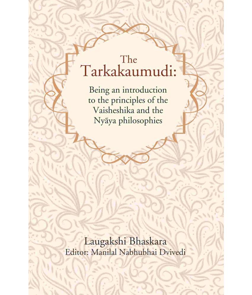     			The Tarkakaumudi: Being an introduction to the principles of the Vaisheshika and the Nyāya philosophies [Hardcover]