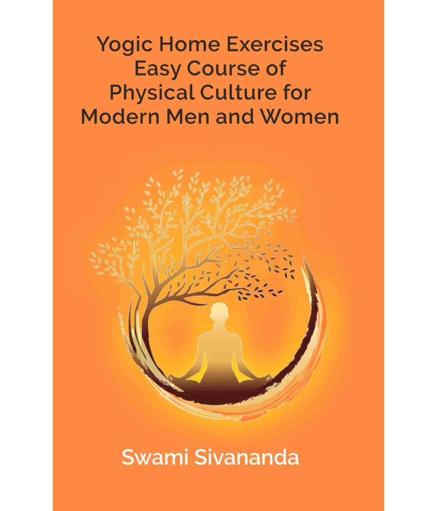     			Yogic Home Exercises Easy Course of Physical Culture for Modern Men and Women