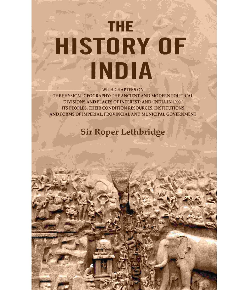     			The History of India: With Chapters on the Physical Geography; The Ancient and Modern Political Divisions and Places of Interest; and ‘India in 1900