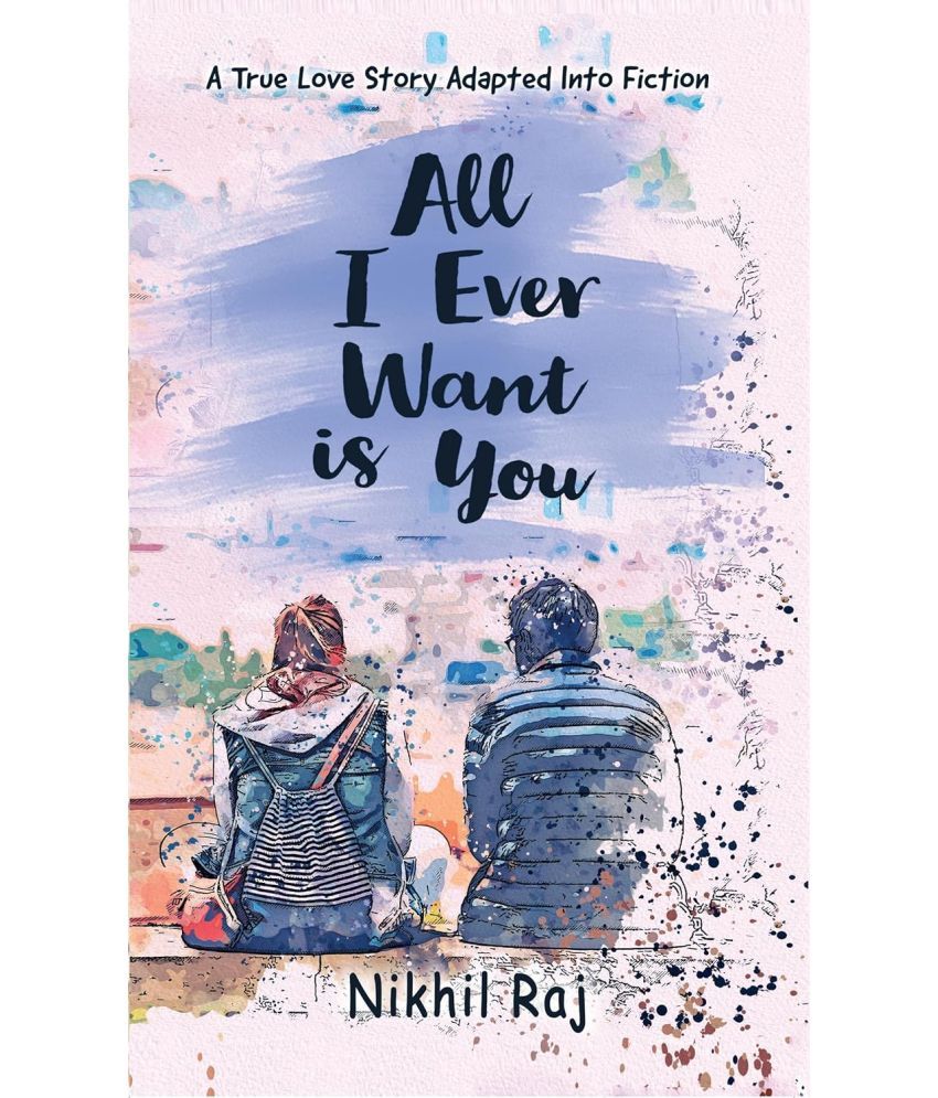     			All I Ever Want Is You : A True Love Story Adapted Into Fiction