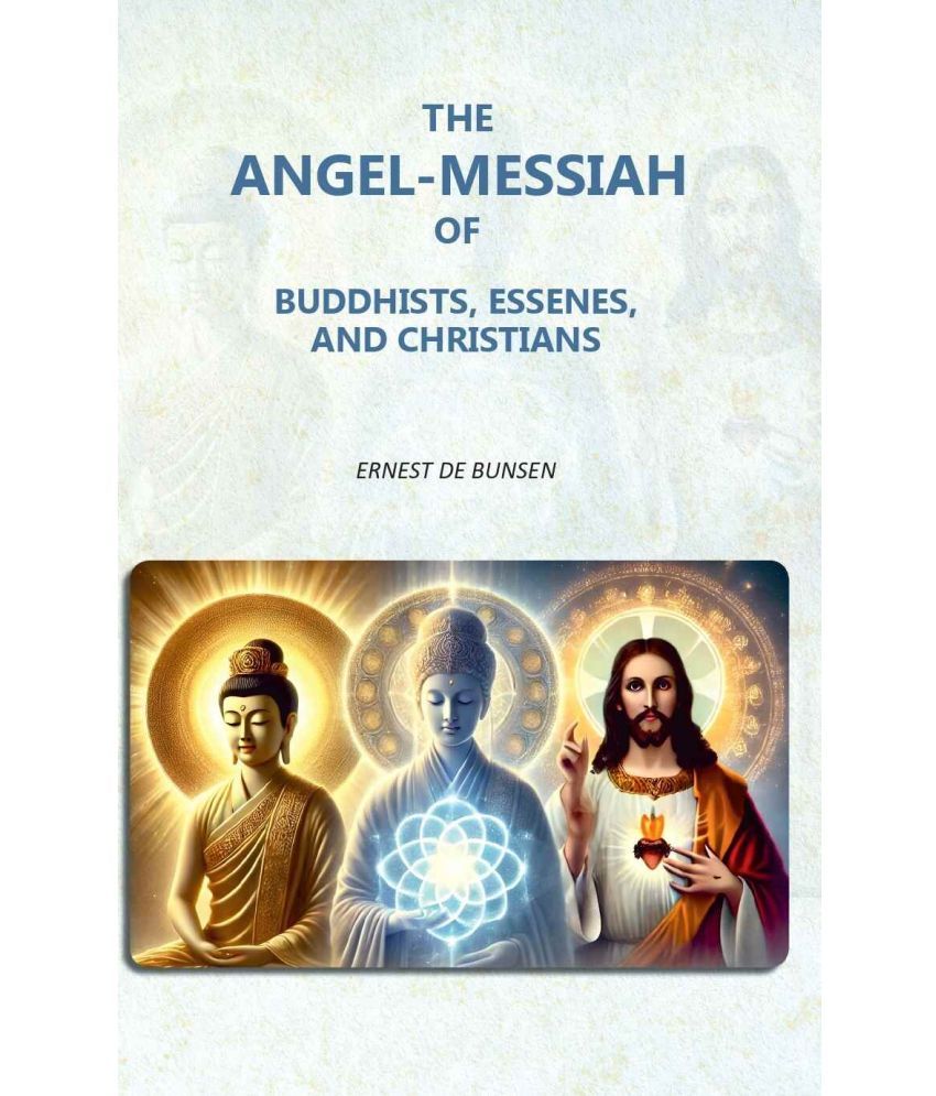     			The Angel-Messiah of Buddhists, Essenes, and Christians [Hardcover]