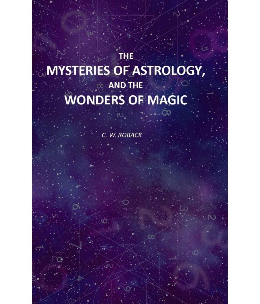     			The Mysteries of Astrology, and the Wonders of Magic: Including A History of the Rise and Progress of Astrology, and the Various Branches [Hardcover]