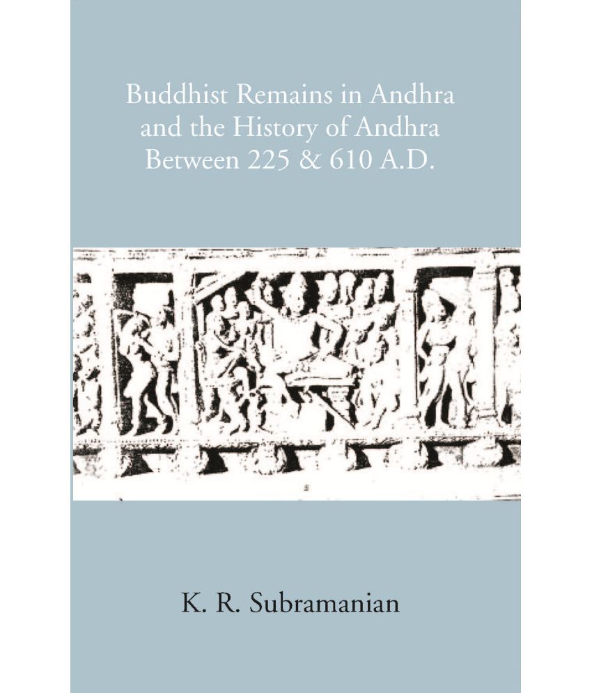     			Buddhist Remains In Andhra And The History Of Andhra Between 225 & 610 A.D