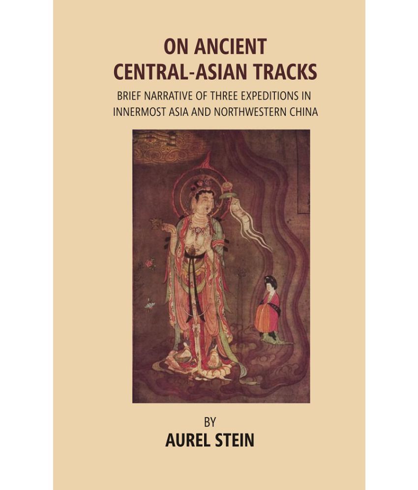     			On Ancient Central-Asian Tracks: Brief Narrative of Three Expeditions in Innermost Asia and Northwestern China