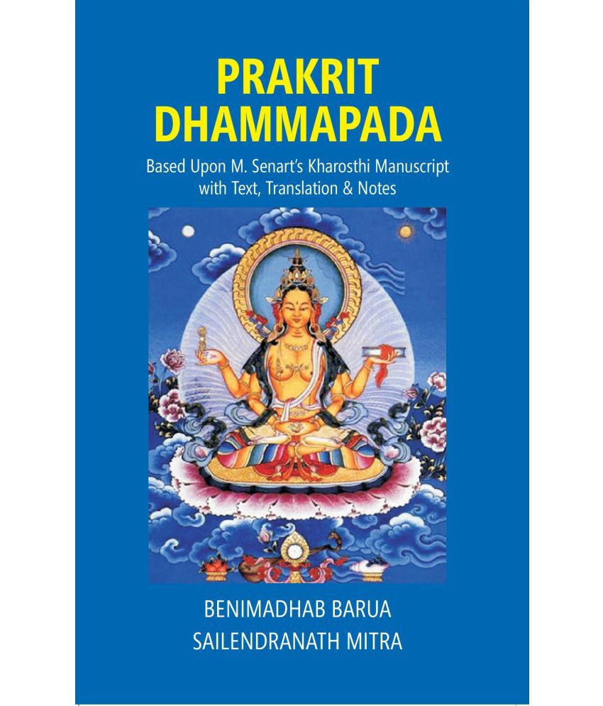     			Prakrit Dhammapada: Based Upon M. Senart’s Kharosthi Manuscript with Text, Translation & Notes